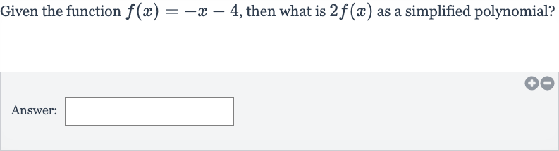 (Solved)-Given the function f(x)=-x-4, then what is 2f(x) as a simp