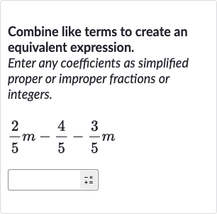 Solved)-Combine like terms to create an equivalent expression. Enter