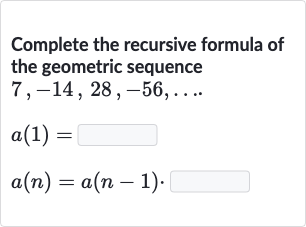 (Solved)-Complete the recursive formula of the geometric sequence 7,