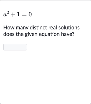 Solved)-a^(2)+1=0 How many distinct real solutions does the given eq